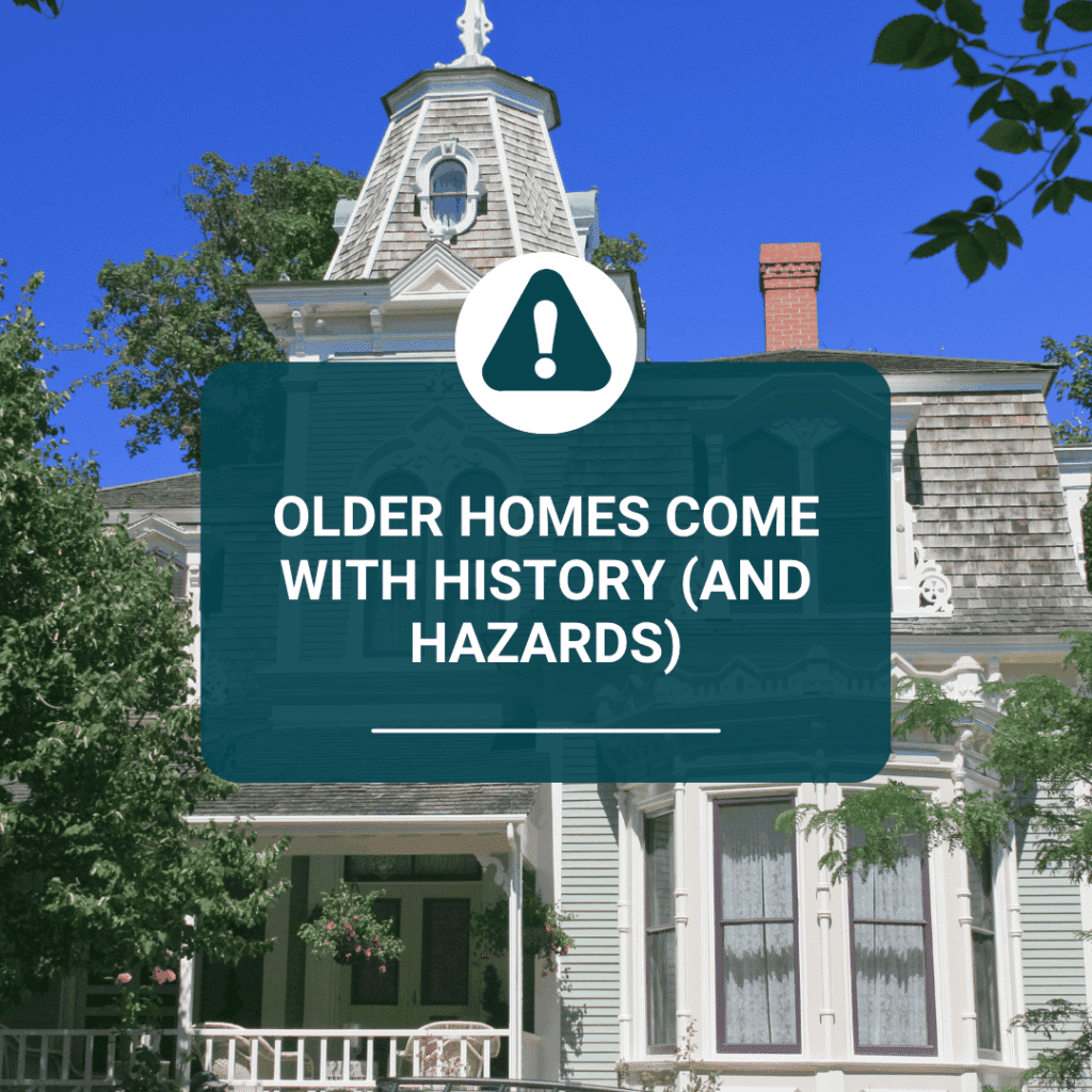 Graphic reading "Older Homes Come With History (and Hazards)" over an older New England house exterior, introducing hidden risks like lead paint, asbestos, and outdated wiring